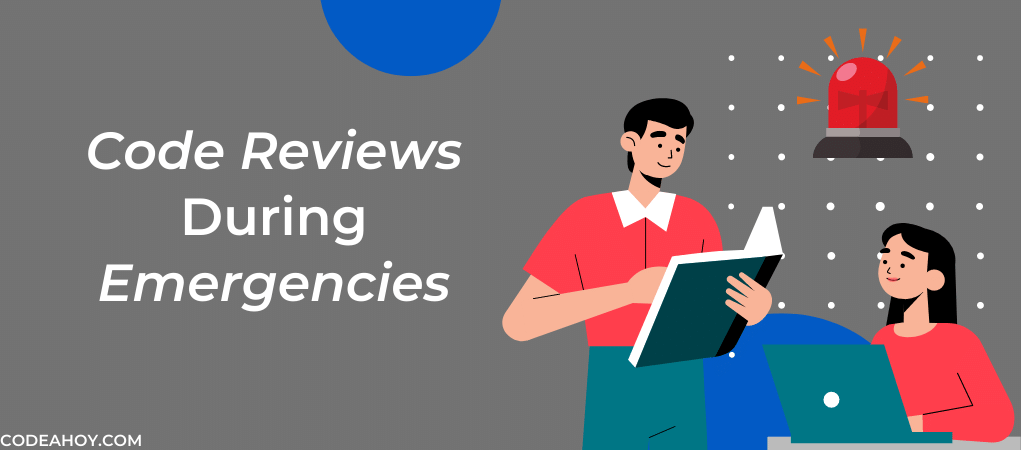 Code Reviews During Emergencies